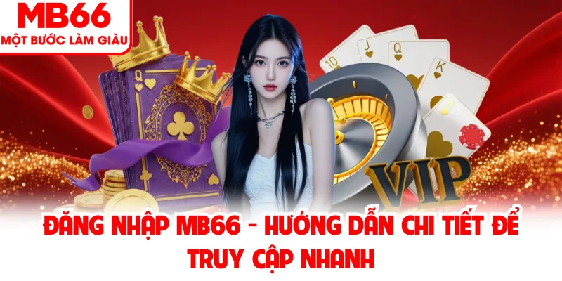 Đăng Nhập MB66 - Hướng Dẫn Chi Tiết Để Truy Cập Nhanh