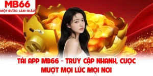 Tải App MB66 - Truy Cập Nhanh, Cược Mượt Mọi Lúc Mọi Nơi