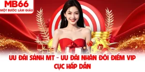 Sảnh MT - Ưu Đãi Nhân Đôi Điểm VIP Cực Hấp Dẫn