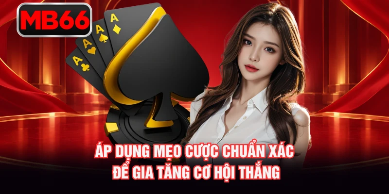 Áp dụng mẹo cược chuẩn xác để gia tăng cơ hội thắng