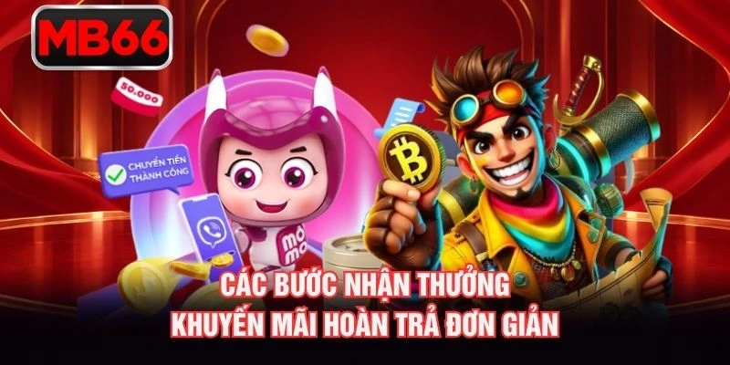 Các bước nhận thưởng khuyến mãi hoàn trả đơn giản