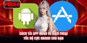 Cách Tải App MB66 Về Điện Thoại - Tốc Độ Cực Nhanh Cho Bạn