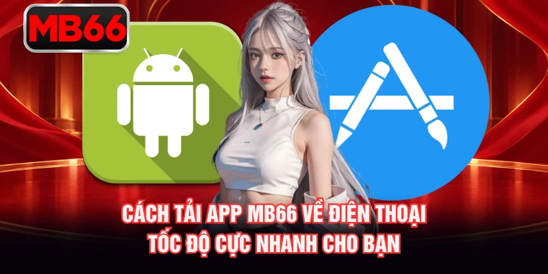 Cách Tải App MB66 Về Điện Thoại - Tốc Độ Cực Nhanh Cho Bạn