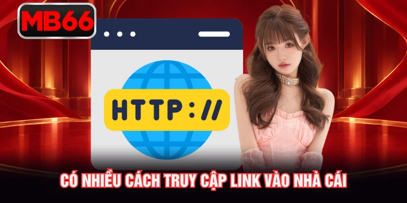 Có nhiều cách truy cập link vào nhà cái