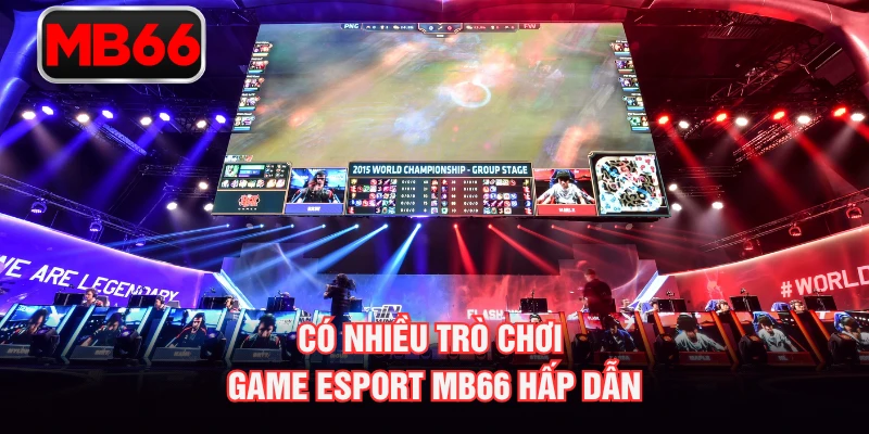Có nhiều trò chơi game Esport MB66 hấp dẫn