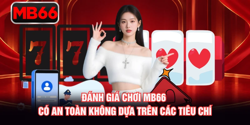 Đánh giá chơi MB66 có an toàn không dựa trên các tiêu chí