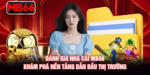 Đánh Giá Nhà Cái MB66 - Khám Phá Nền Tảng Dẫn Đầu Thị Trường