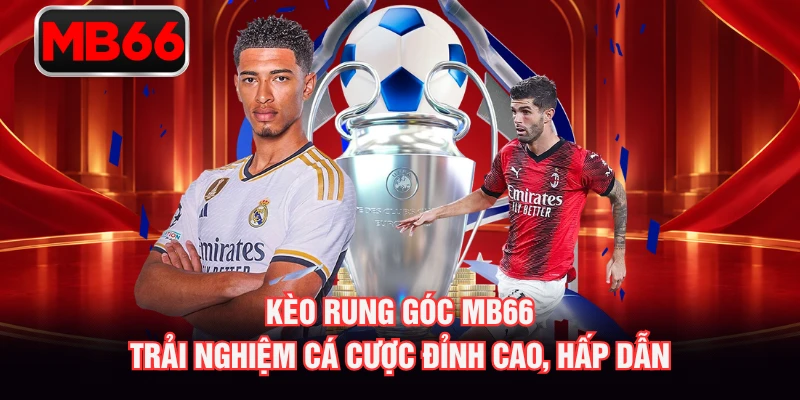 Kèo Rung Góc MB66 - Trải Nghiệm Cá Cược Đỉnh Cao, Hấp Dẫn