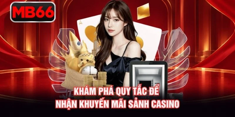Khám phá quy tắc để nhận khuyến mãi sảnh casino