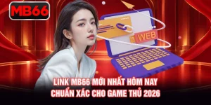 Link MB66 Mới Nhất Hôm Nay Chuẩn Xác Cho Game Thủ 2026