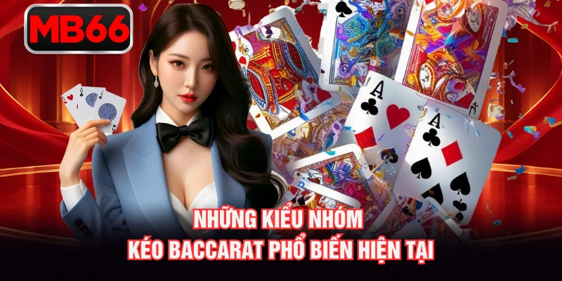 Những kiểu nhóm kéo baccarat phổ biến hiện tại