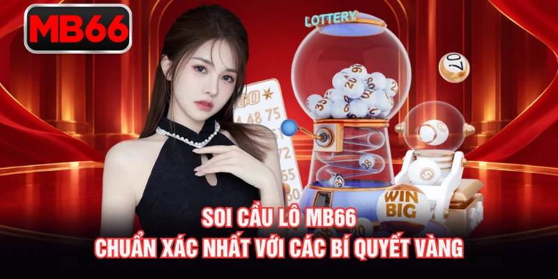 Soi Cầu Lô MB66 Chuẩn Xác Nhất Với Các Bí Quyết Vàng