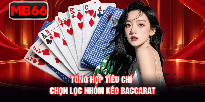 Tổng hợp tiêu chí chọn lọc nhóm kéo baccarat