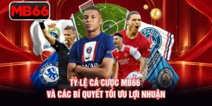 Tỷ Lệ Cá Cược MB66 Và Các Bí Quyết Tối Ưu Lợi Nhuận