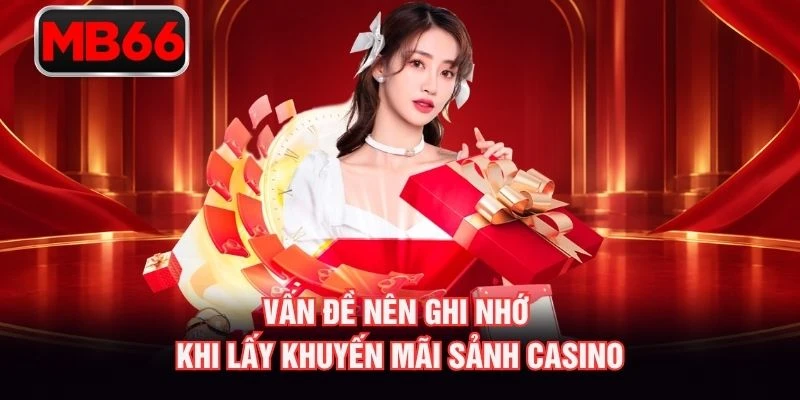 Vấn đề nên ghi nhớ khi lấy khuyến mãi sảnh casino