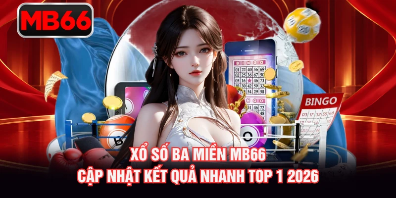 Xổ Số Ba Miền MB66 - Cập Nhật Kết Quả Nhanh Top 1 2026