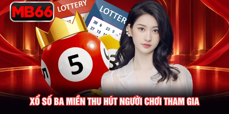 Xổ số ba miền thu hút người chơi tham gia